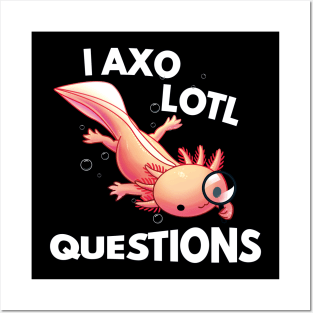 I axolotl questions Posters and Art